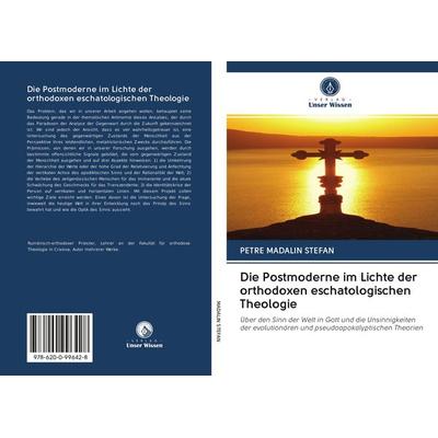 Die Postmoderne im Lichte der orthodoxen eschatologischen Theologie, Taschenbuch von Petre Madalin Stefan, Sciencia Scripts, 978-620-0-99642-8