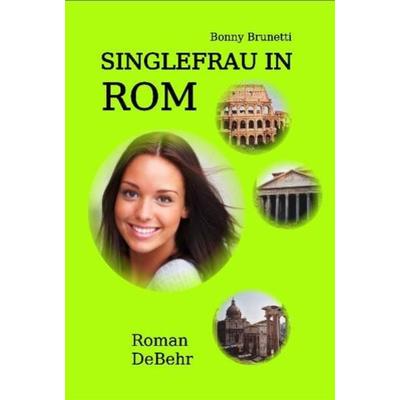 Singlefrau in Rom - nicht lang allein in Italien, Taschenbuch von Bonny Brunetti, Verlag DeBehr, 978-3-941758-20-9