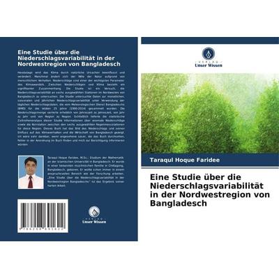 Eine Studie über die Niederschlagsvariabilität in der Nordwestregion von Bangladesch, Taschenbuch von Taraqul Hoque Faridee, Verlag Unser Wissen,