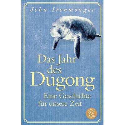 Das Jahr des Dugong – Eine Geschichte für unsere Zeit, Taschenbuch von John Ironmonger, Fischer Taschenbuch Verlag