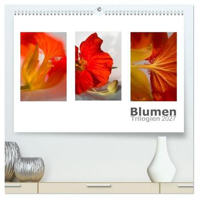 Blumen Trilogien (hochwertiger Premium Wandkalender 2027 DIN A2 quer), Kunstdruck in Hochglanz