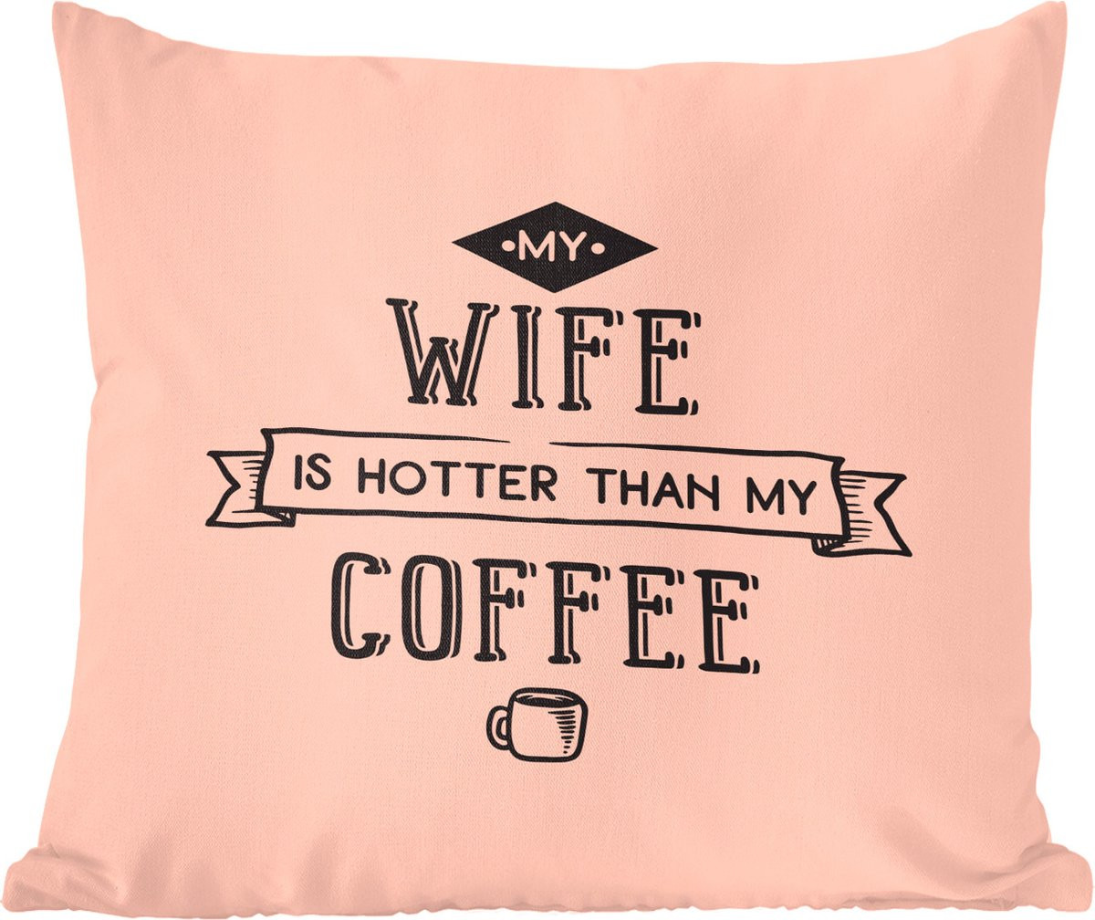 Sierkussen met quote My wife is hotter than my coffee, 40 x 40 cm
