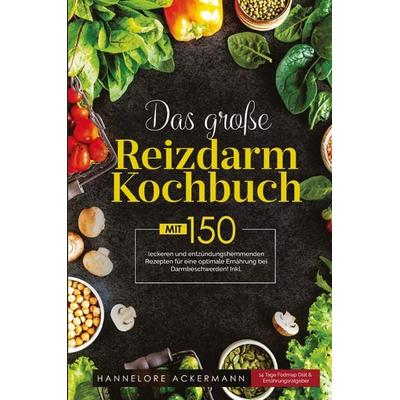 Das große Reizdarm Kochbuch! Inklusive 14 Tage Nährwerteangaben und Ernährungsratgeber! 1. Auflage, Taschenbuch von Hannelore Ackermann, Tredition,