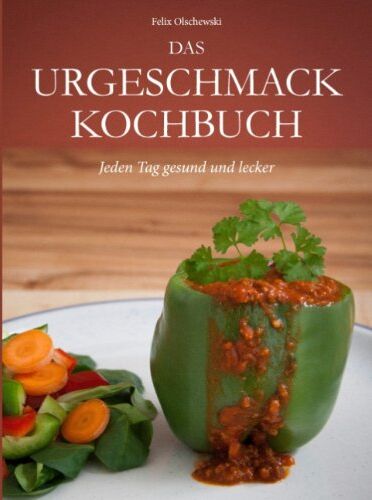 Felix Olschewski - Das Urgeschmack-Kochbuch: Jeden Tag gesund und lecker - Preis vom 13.10.2026 11:25:28 h