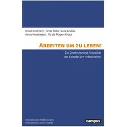 Arbeiten um zu leben!, Fachbücher von Nicole Mayer-Ahuja, Knud Andresen, Peter Birke, Anna Horstmann, Svea Gruber