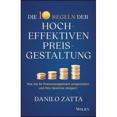 Die 10 Regeln der hocheffektiven Preisgestaltung, Gebundene Ausgabe von Danilo Zatta, Wiley-VCH, 978-3-527-51257-7