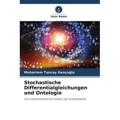 Stochastische Differentialgleichungen und Ontologie, Taschenbuch von Muharrem Tuncay Genço¿lu, Verlag Unser Wissen, 978-620-9-57128-2