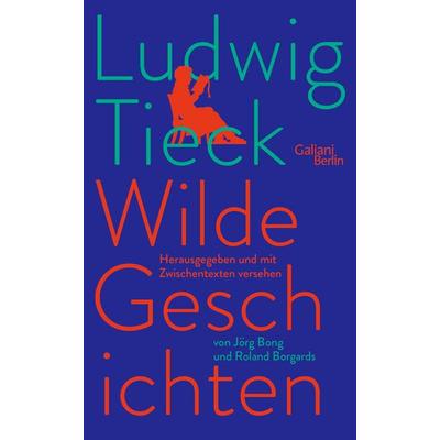 Wilde Geschichten, Gebundene Ausgabe von Ludwig Tieck, Galiani Berlin ein Imprint von Kiepenheuer & Witsch