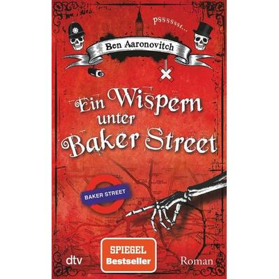 Ein Wispern unter Baker Street / Peter Grant Band 3, Taschenbuch von Ben Aaronovitch, dtv