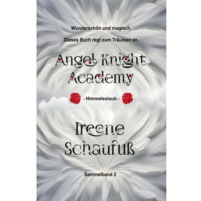 Angel Knight Academy 2 Himmelsstaub, Taschenbuch von Ireene Schaufuss, Epubli, 978-3-7531-4769-7
