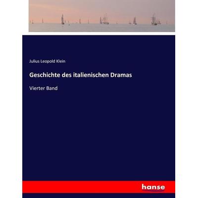 Geschichte des italienischen Dramas, Taschenbuch von Julius Leopold Klein, Hansebooks, 978-3-7434-2379-4