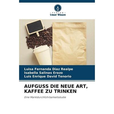 Aufguss die Neue Art, Kaffee Zu Trinken, Taschenbuch von Luisa Fernanda Diaz Realpe,Isabella Salinas Erazo,Luis Enrique David Tenorio, Verlag Unser