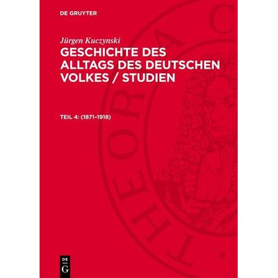 1871–1918, Gebundene Ausgabe von Jürgen Kuczynski, De Gruyter, 978-3-11-276366-7