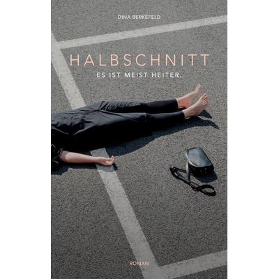 Halbschnitt, Taschenbuch von Dina Berkefeld, BoD – Books on Demand, 978-3-7431-6376-8