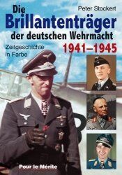 Peter Stockert - Die Brillantenträger der deutschen Wehrmacht 1941-1945: Zeitgeschichte in Farbe - Preis vom 10.10.2026 11:48:34 h
