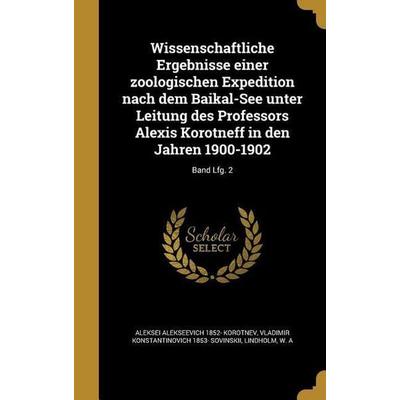 Wissenschaftliche Ergebnisse einer zoologischen Expedition nach dem Baikal-See unter Leitung des Professors Alexis Korotneff in den Jahren 1900-1902;