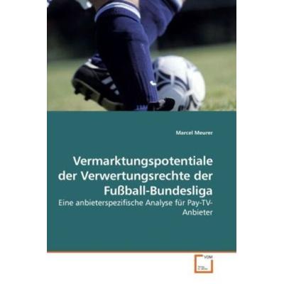 Vermarktungspotentiale der Verwertungsrechte der Fußball-Bundesliga, Taschenbuch von Marcel Meurer, VDM, 978-3-8364-5283-0