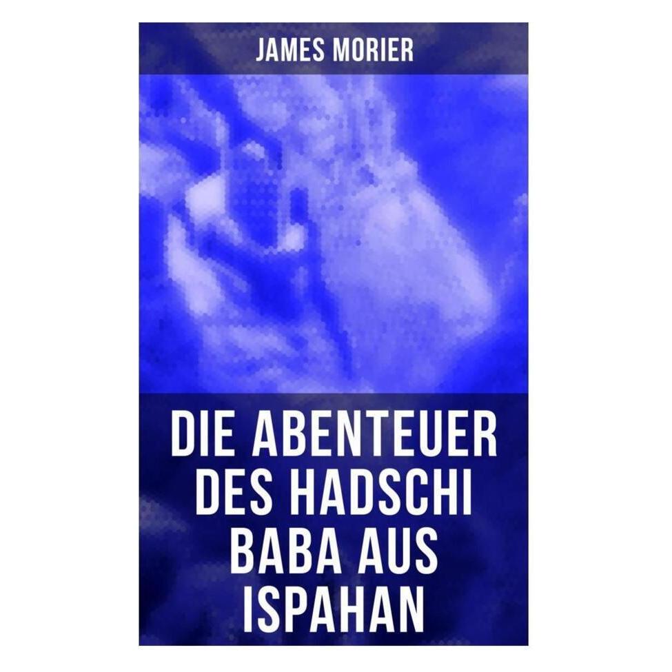Musaicum Books Die Abenteuer des Hadschi Baba aus Ispahan (Softcover, James Morier) (56916970)