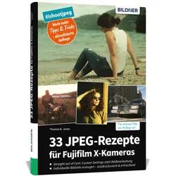 33 JPEG-Rezepte für Fujifilm X-Kameras, Ratgeber von Thomas B. Jones