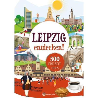 Leipzig entdecken! 500 Freizeittipps : Natur, Kultur, Sport, Spaß, Taschenbuch von Petra Mewes, Wartberg Verlag, 978-3-8313-2844-4