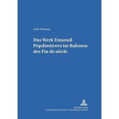 Tiemann, G: Werk Emanuil Popdimitrovs im Rahmen des Fin de s, Taschenbuch von Gabriele Tiemann, Peter Lang GmbH, Internationaler Verlag der