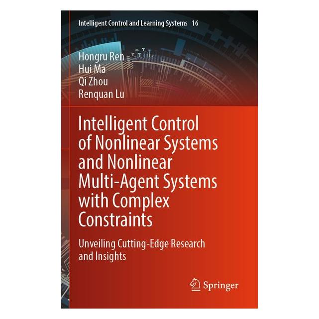 Springer Intelligent Control of Nonlinear Systems and Nonlinear Multi-Agent Systems with Complex Constraints (Englisch, Hongru Ren, Hui Ma, Qi Zhou) (69174218)