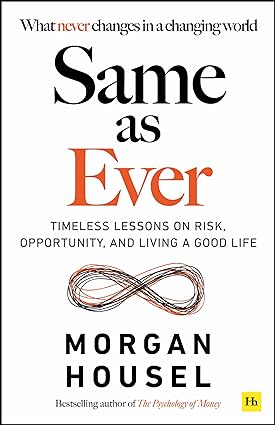 Harriman House Same as Ever by Morgan Housel - Timeless Lessons on Risk & Opportunity - Non Fiction Paperback - Bestselling Personal Finance Book
