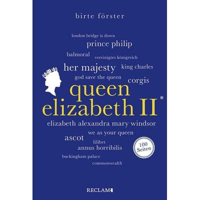Queen Elizabeth II. ¦ Wissenswertes über Leben und Wirken der beliebten Monarchin ¦ Reclam 100 Seiten, Taschenbuch von Birte Förster, Reclam, Philipp,