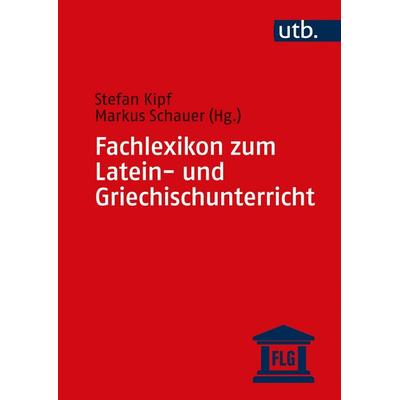 Fachlexikon zum Latein- und Griechischunterricht, Gebundene Ausgabe von , Utb GmbH, 978-3-8252-5819-1