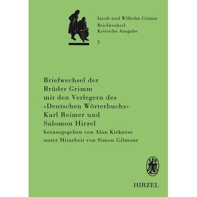 Briefwechsel der Brüder Jacob und Wilhelm Grimm mit den Verlegern des 'Deutschen Wörterbuchs' Karl Reimer und Salomon Hirzel, Gebundene Ausgabe von