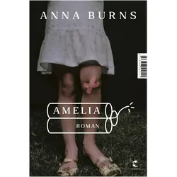 Amelia, Belletristik von Anna Burns