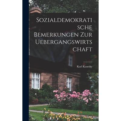Sozialdemokratische Bemerkungen zur Uebergangswirtschaft, Gebundene Ausgabe von Karl Kautsky, Legare Street Press, 978-1-01-899788-9