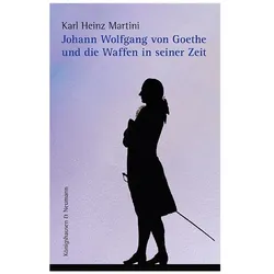 Johann Wolfgang von Goethe und die Waffen in seiner Zeit, Fachbücher von Karl Heinz Martini