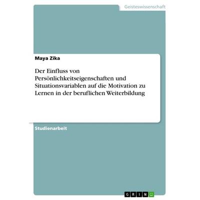 Der Einfluss von Persönlichkeitseigenschaften und Situationsvariablen auf die Motivation zu Lernen in der beruflichen Weiterbildung, Taschenbuch von
