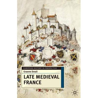 Late Medieval France, Taschenbuch von Graeme Small, Macmillan Education Elt, 978-0-333-64243-6