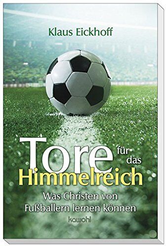Klaus Eickhoff - Tore für das Himmelreich: Was Christen von Fußballern lernen können - Preis vom 30.09.2026 22:30:23 h