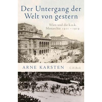 Der Untergang der Welt von gestern, Gebundene Ausgabe von Arne Karsten, C.H. Beck, 978-3-406-73512-7