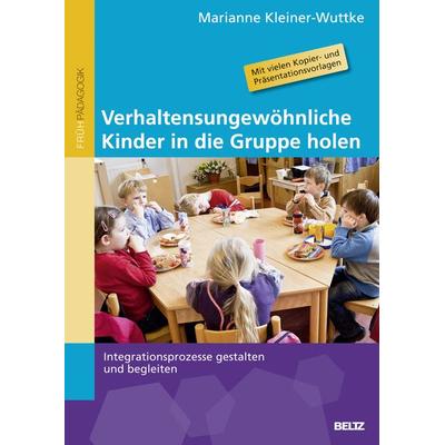 Verhaltensungewöhnliche Kinder in die Gruppe holen, Taschenbuch von Marianne Kleiner-Wuttke, Beltz Verlagsgruppe GmbH & Co. KG