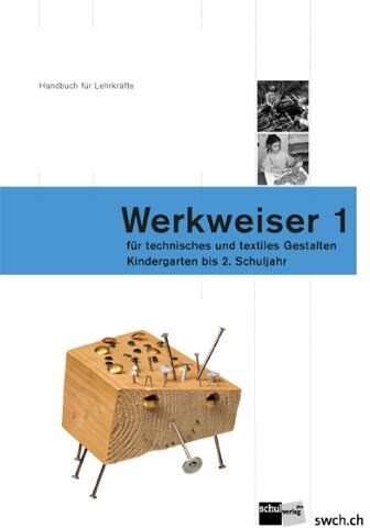 Karolin Weber - Werkweiser 1: Handbuch für Lehrkräfte für technisches und textiles Gestalten - Kindergarten bis 2. Schuljahr - Preis vom 09.10.2026 07:28:09 h