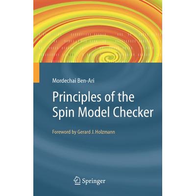 Principles of the Spin Model Checker, Taschenbuch von Mordechai Ben-Ari, Springer London, 978-1-84628-769-5