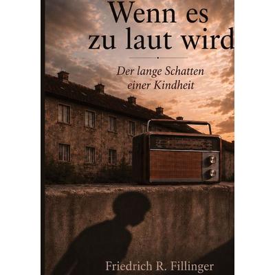 Wenn es zu laut wird, Gebundene Ausgabe von Friedrich R. Fillinger, Tredition, 978-3-384-93546-5