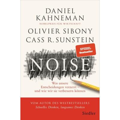 Noise, Gebundene Ausgabe von Daniel Kahneman,Olivier Sibony,Cass R. Sunstein, Siedler, 978-3-8275-0123-3