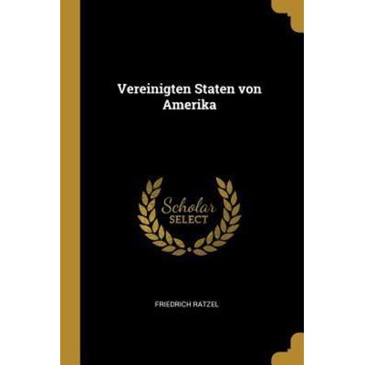 Vereinigten Staten von Amerika, Taschenbuch von Friedrich Ratzel, Creative Media Partners, LLC, 978-0-270-05138-4