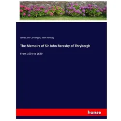 The Memoirs of Sir John Reresby of Thrybergh, Belletristik von John Reresby, James Joel Cartwright