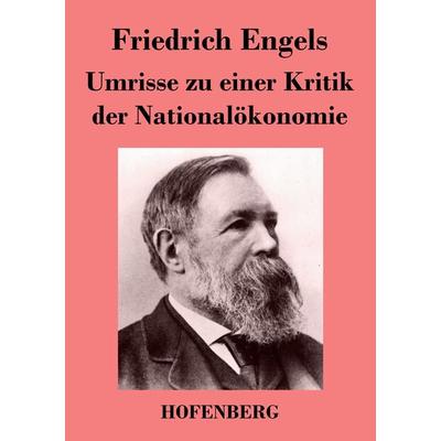 Umrisse zu einer Kritik der Nationalökonomie, Taschenbuch von Friedrich Engels, Henricus - Edition Deutsche Klassik GmbH, Berlin, 978-3-8430-2611-6