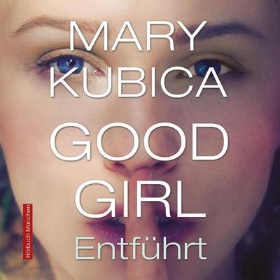 Good Girl. Entführt - Mary Kubica, Audio, 4066004656120