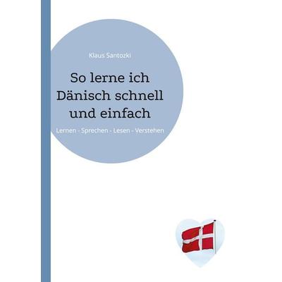 So lerne ich Dänisch schnell und einfach, Taschenbuch von Klaus Santozki, BoD – Books on Demand, 978-3-8192-6551-8