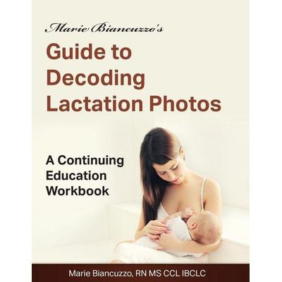 Marie Biancuzzo's Guide to Decoding Lactation Photos, Taschenbuch von Marie Biancuzzo, Gold Standard Publishing, 978-1-931048-60-6