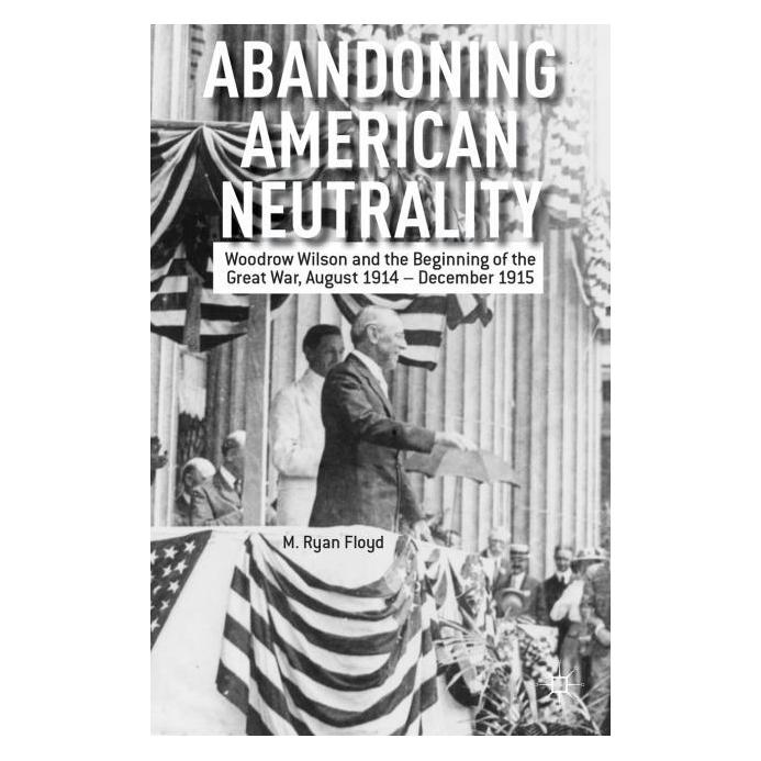 Palgrave Macmillan Floyd:Abandoning American Neutrality (Englisch, Hardcover, M. Ryan Floyd, R Floyd, R. Floyd) (63302354)