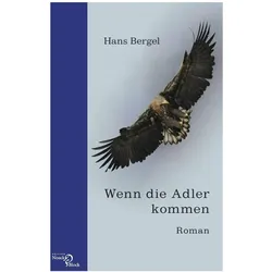 Wenn die Adler kommen, Belletristik von Hans Bergel